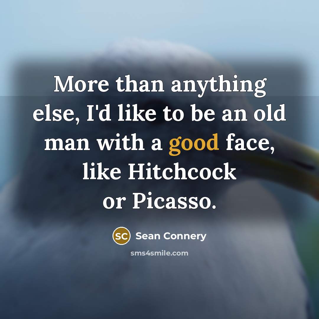 “More than anything else, I'd like to be an old…” quote by Sean Connery