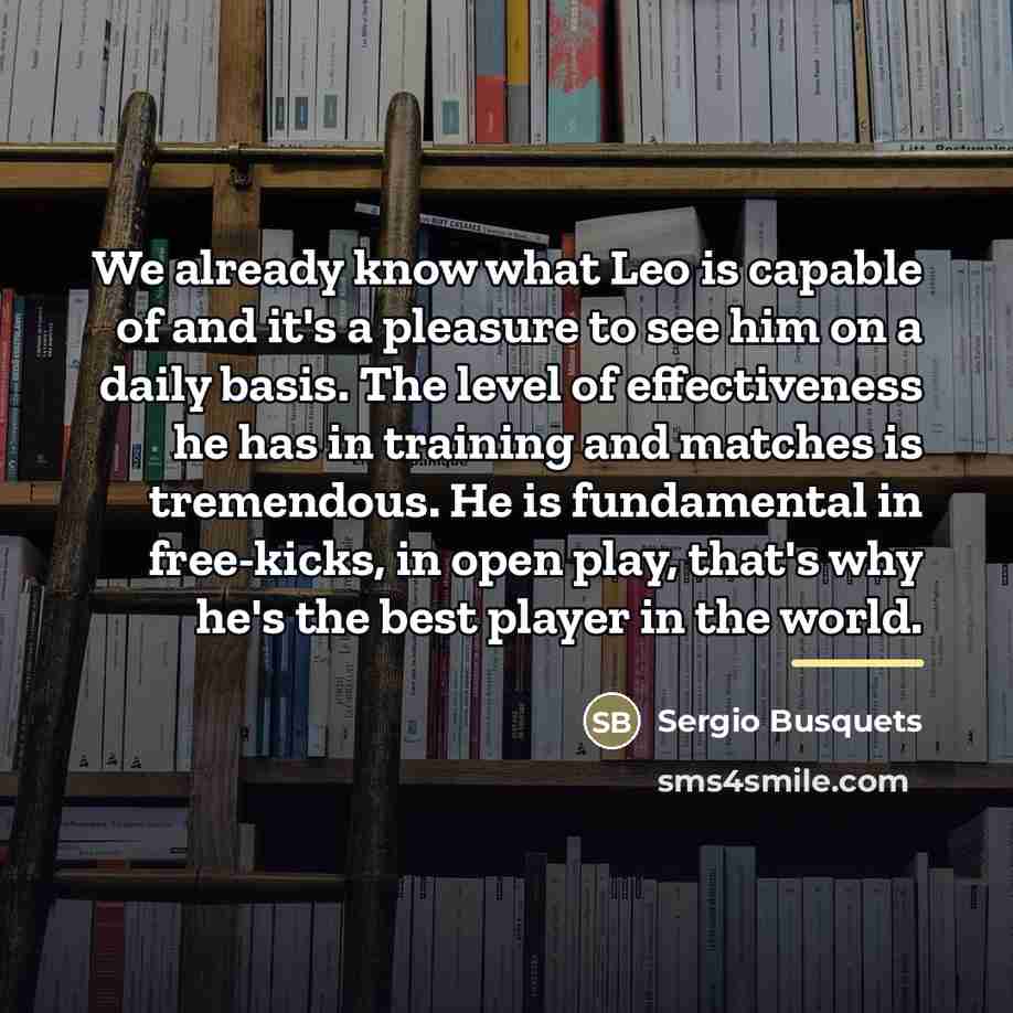 “We already know what Leo is capable of and it's…” quote by Sergio Busquets