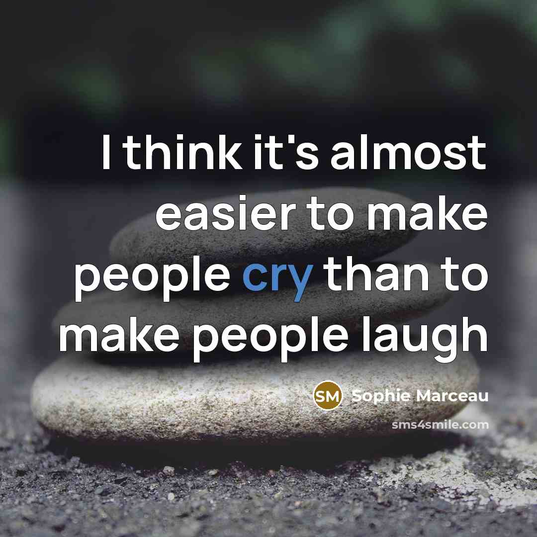 “I think it's almost easier to make people cry than…” quote by Sophie Marceau