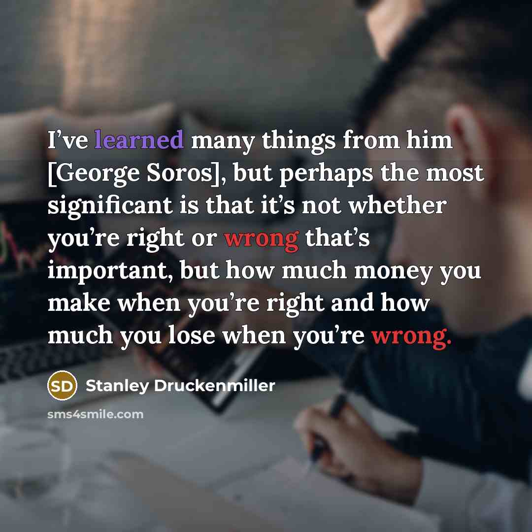 “I’ve learned many things from him [George Soros], but perhaps…” quote by Stanley Druckenmiller