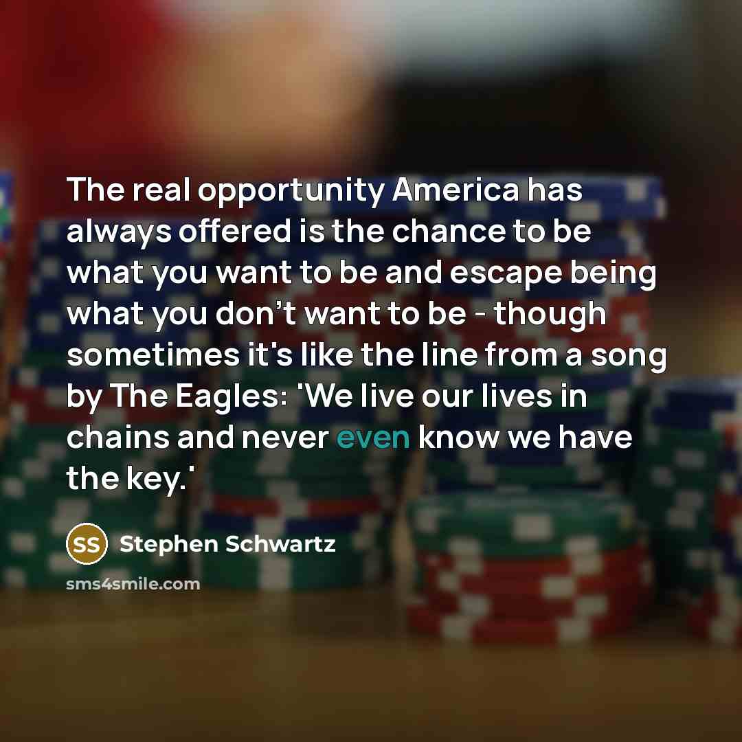 “The real opportunity America has always offered is the chance…” quote by Stephen Schwartz