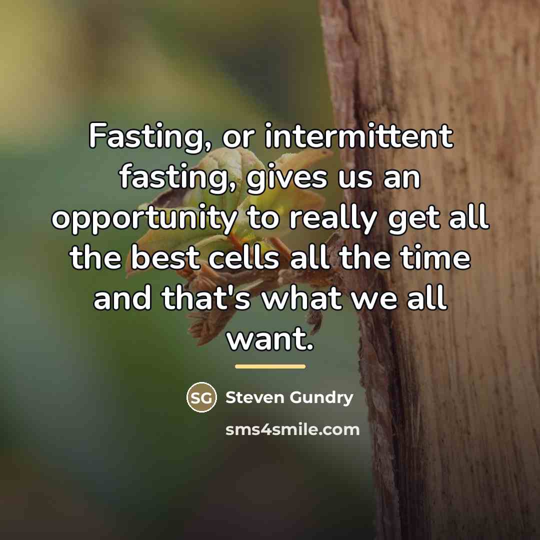 “Fasting, or intermittent fasting, gives us an opportunity to really…” quote by Steven Gundry