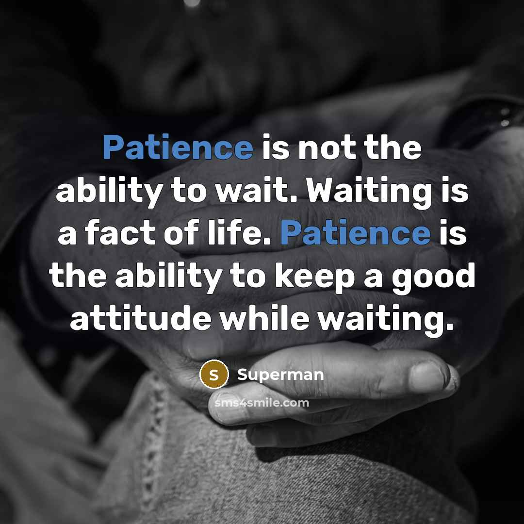 “Patience is not the ability to wait. Waiting is a…” quote by Superman