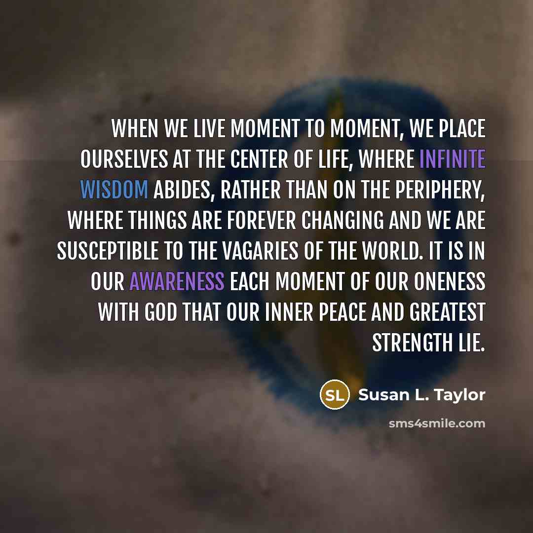 “When we live moment to moment, we place ourselves at…” quote by Susan L. Taylor