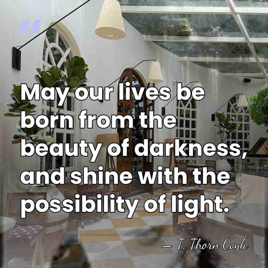 May our lives be born from the beauty of darkness, and shine&hellip; - T. Thorn Coyle