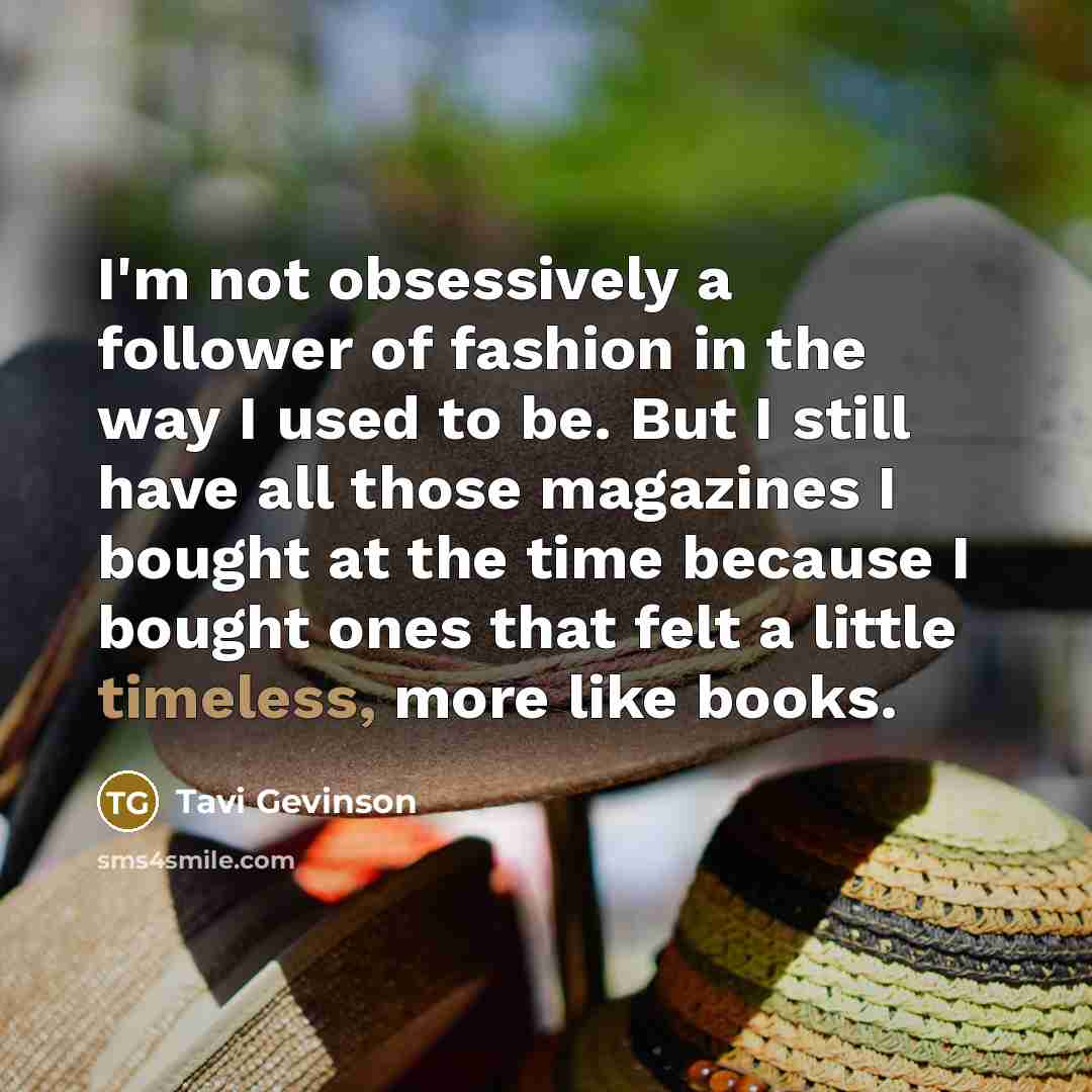 “I'm not obsessively a follower of fashion in the way…” quote by Tavi Gevinson