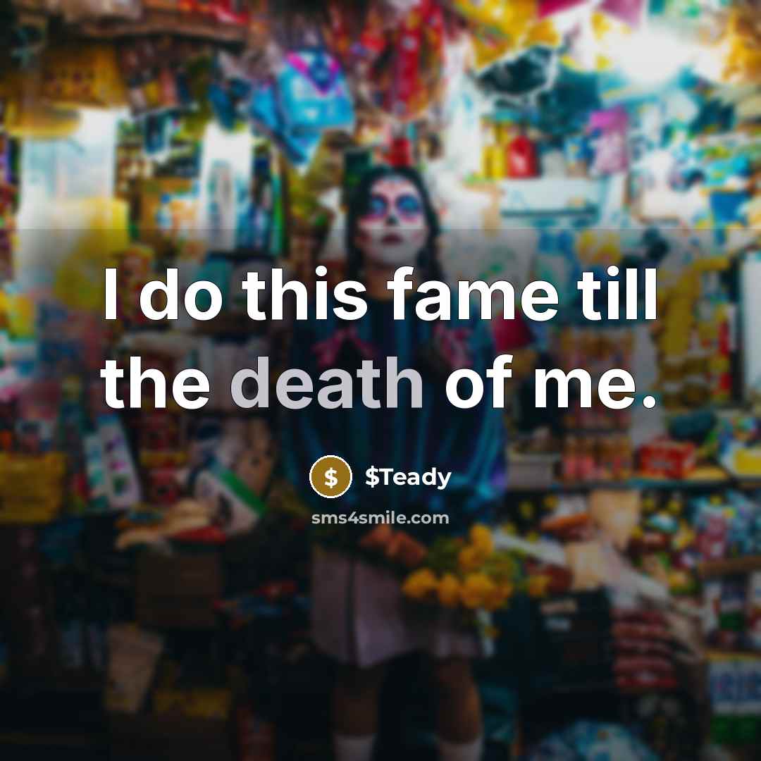 “I do this fame till the death of me.…” quote by $Teady