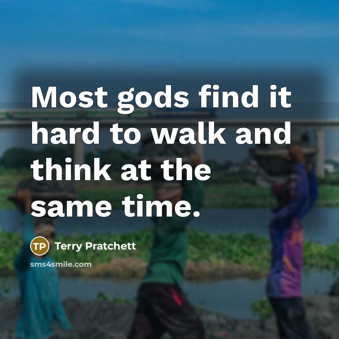 “Most gods find it hard to walk and think at…” quote by Terry Pratchett