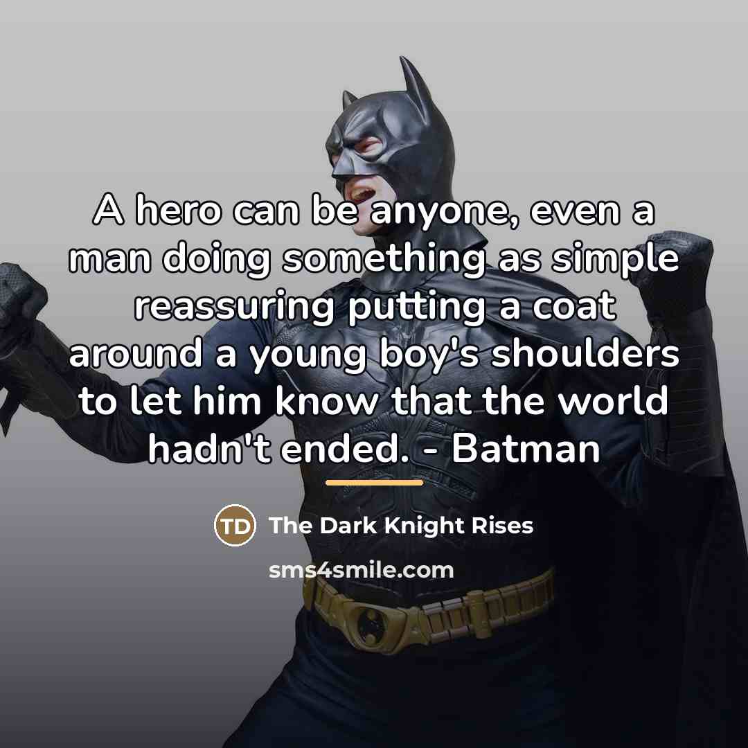 “A hero can be anyone, even a man doing something…” quote by The Dark Knight Rises