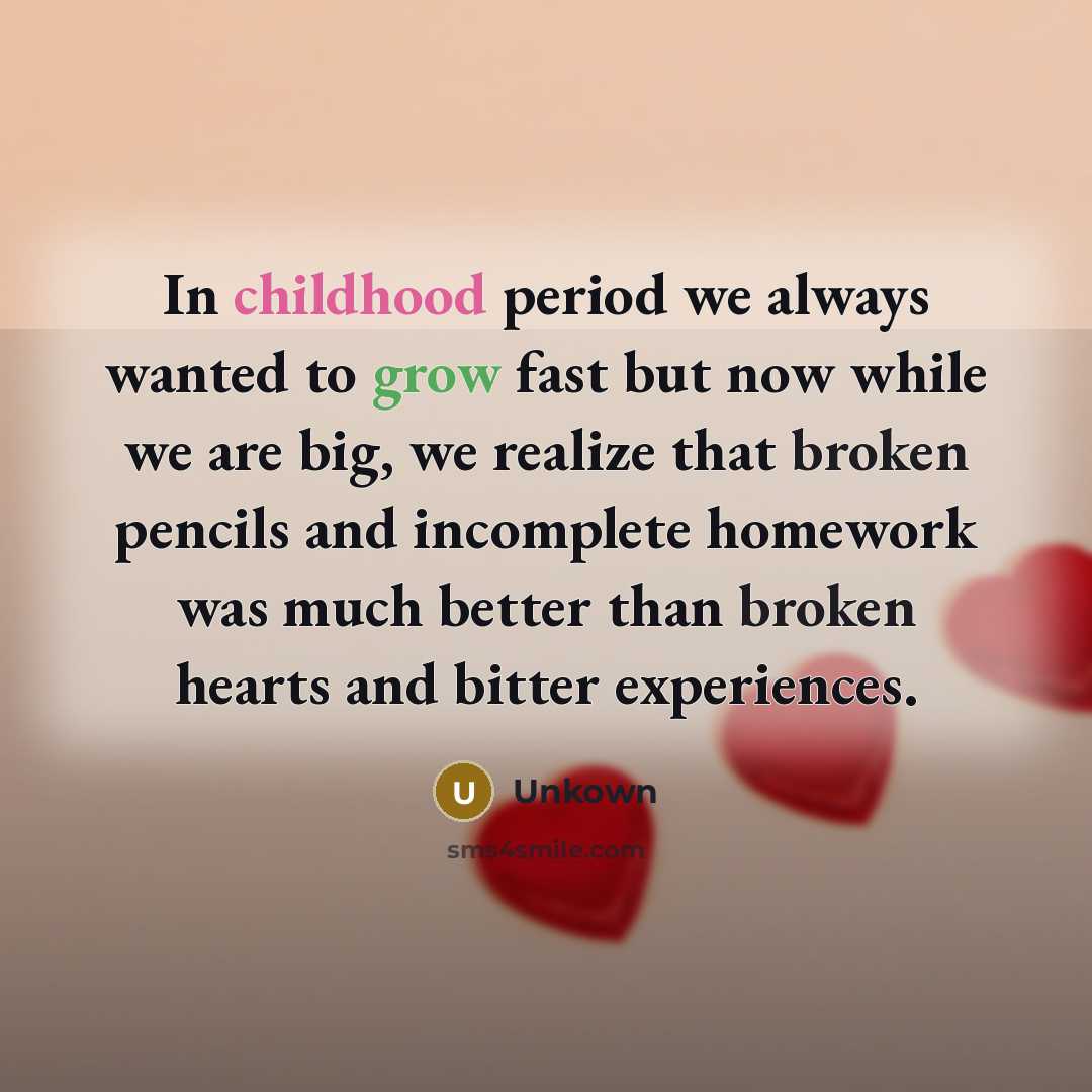 “In childhood period we always wanted to grow fast but…” quote by Unkown