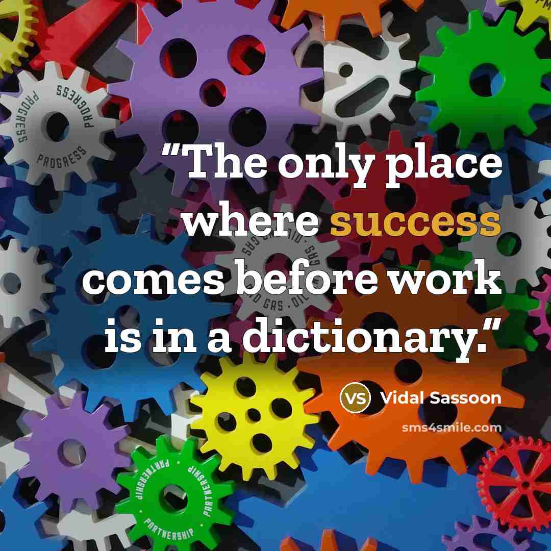 “The only place where success comes before work is in a dictionary.” quote by Vidal Sassoon