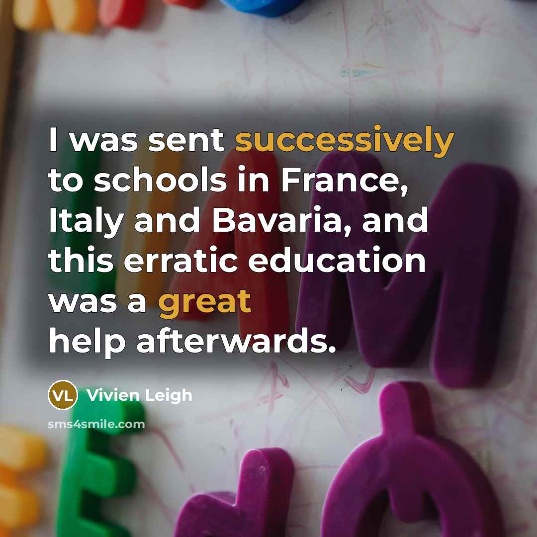 “I was sent successively to schools in France, Italy and…” quote by Vivien Leigh