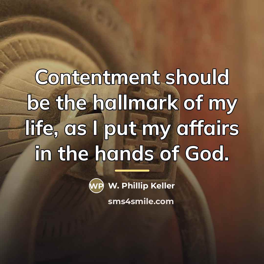 “Contentment should be the hallmark of my life, as I…” quote by W. Phillip Keller