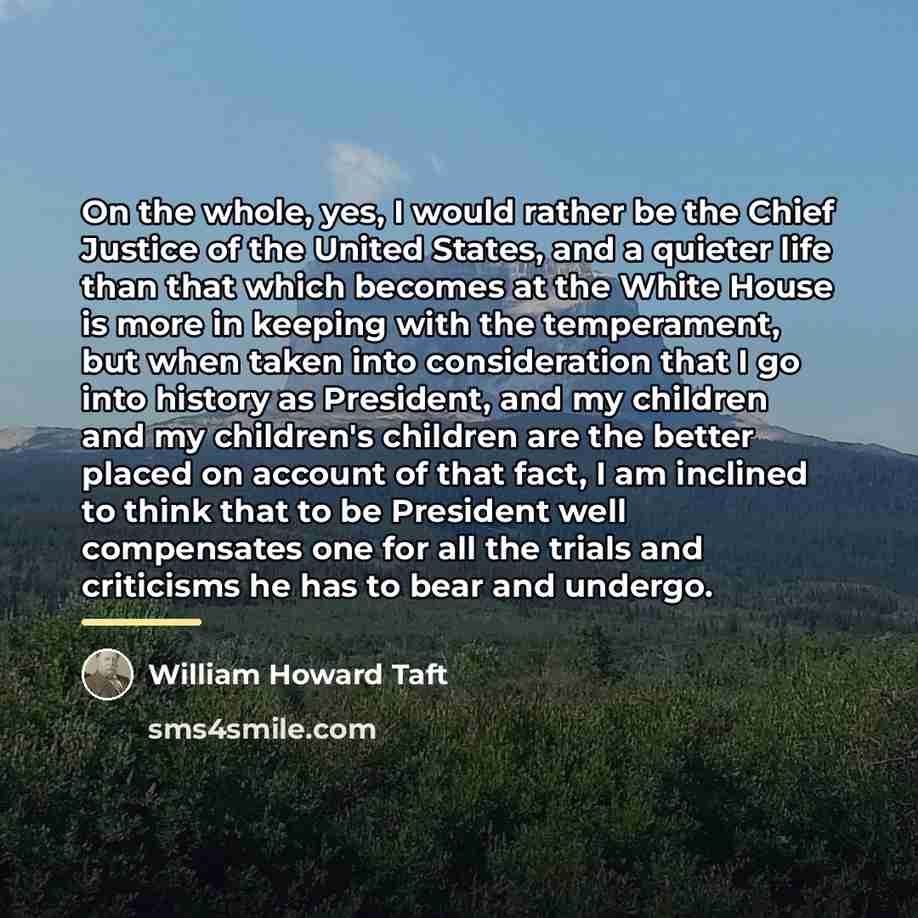 “On the whole, yes, I would rather be the Chief…” quote by William Howard Taft