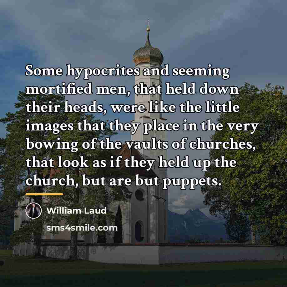 “Some hypocrites and seeming mortified men, that held down their…” quote by William Laud