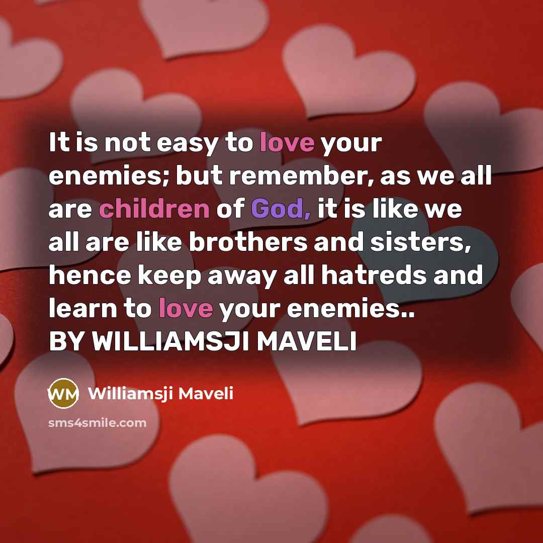 “It is not easy to love your enemies; but remember,…” quote by WILLIAMSJI MAVELI