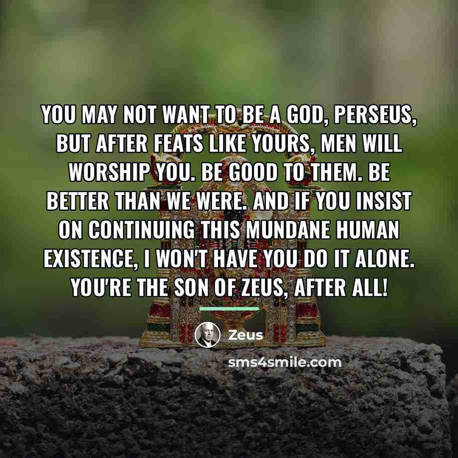 “You may not want to be a god, Perseus, but…” quote by Zeus