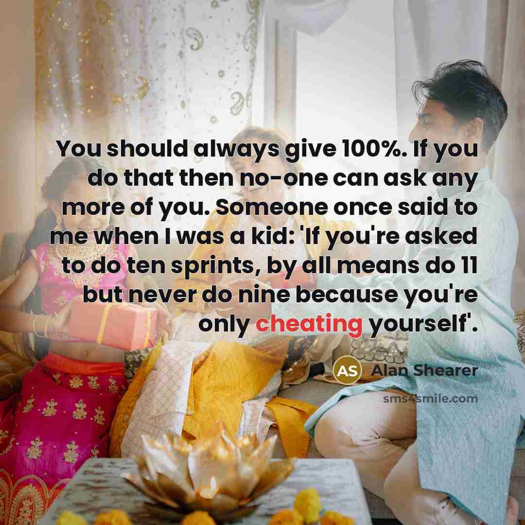 “You should always give 100%. If you do that then…” quote by Alan Shearer