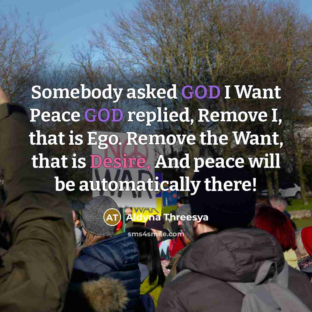 “Somebody asked GOD I Want Peace GOD replied, Remove I,…” quote by Aldyna Threesya