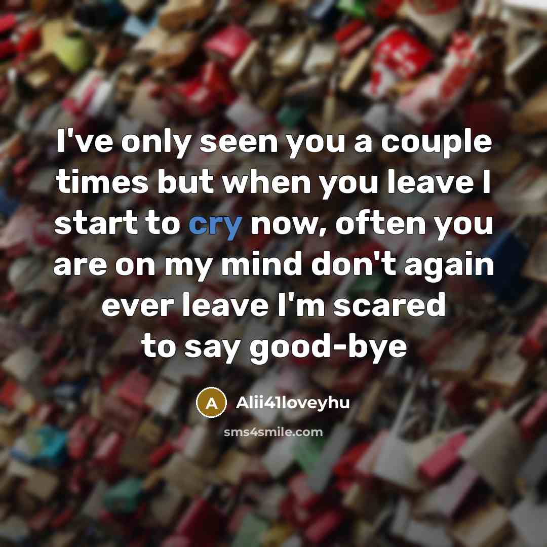 “I've only seen you a couple times but when you leave I start to cry now, often you are on my mind don't again ever leave I'm scared to say good-bye” quote by Alii41loveyhu