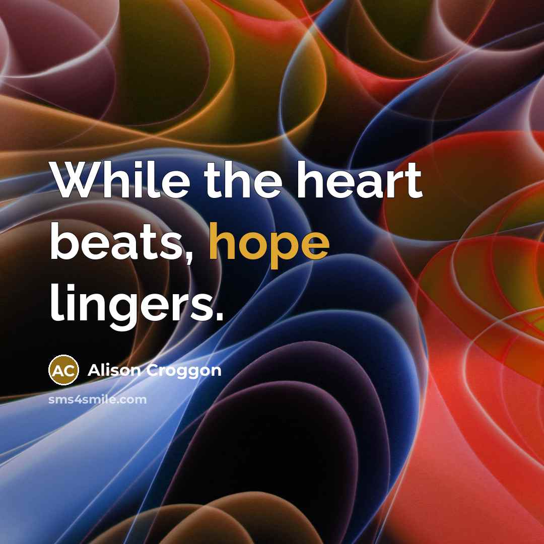 “While the heart beats, hope lingers.…” quote by Alison Croggon