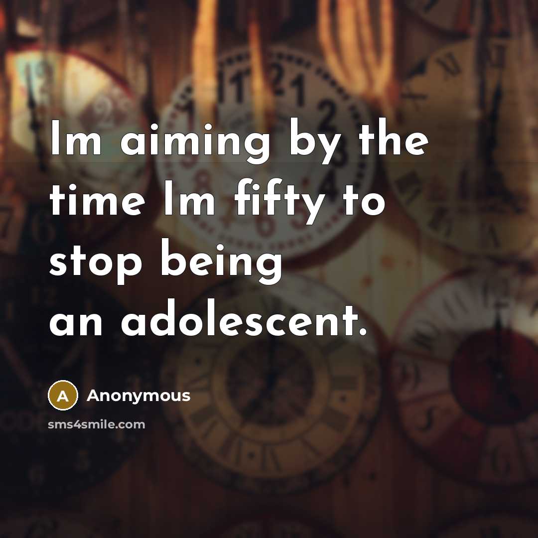 “Im aiming by the time Im fifty to stop being…” quote by Anonymous