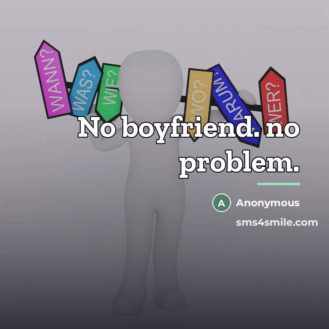 “No boyfriend. no problem.…” quote by Anonymous