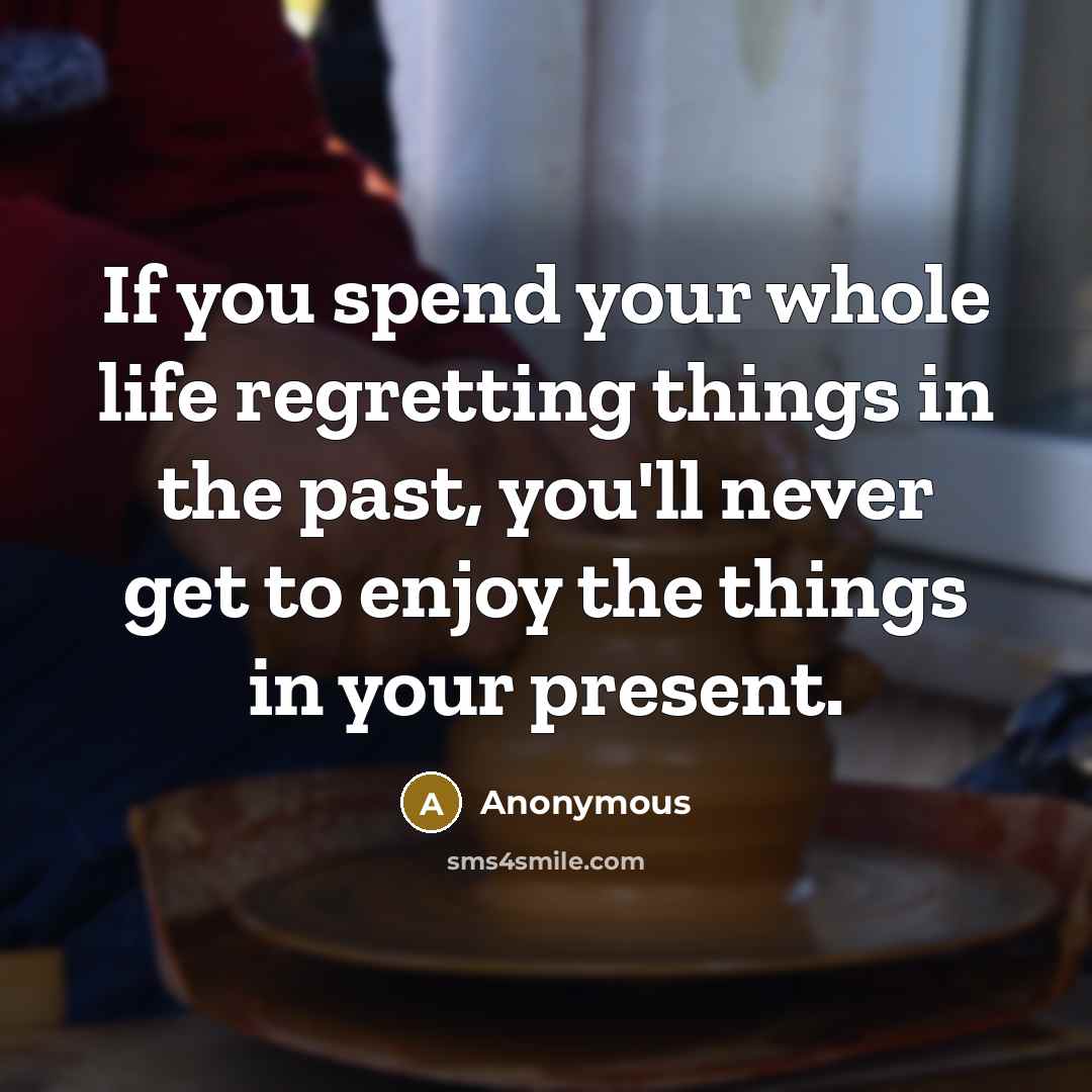 “If you spend your whole life regretting things in the…” quote by Anonymous