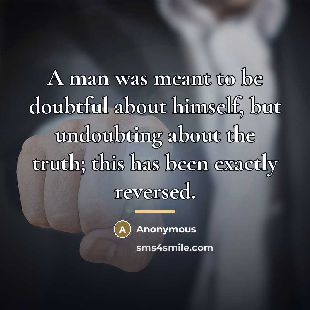 “A man was meant to be doubtful about himself, but…” quote by Anonymous