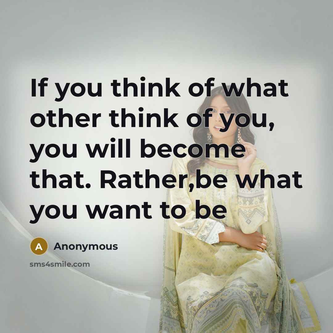 “If you think of what other think of you, you…” quote by Anonymous