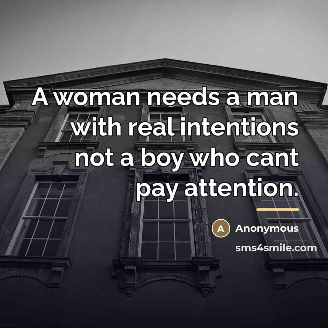 “A woman needs a man with real intentions not a…” quote by Anonymous