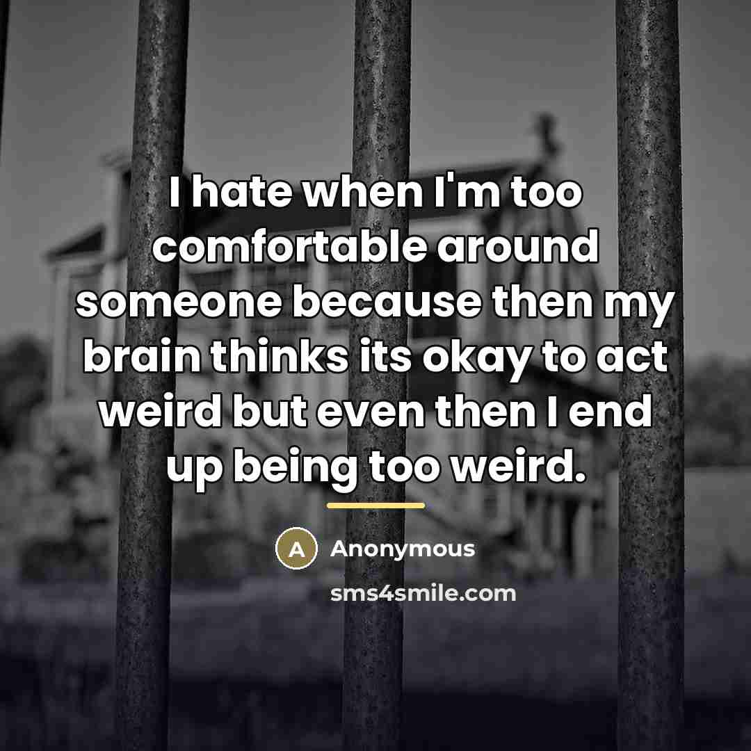 “I hate when I'm too comfortable around someone because then…” quote by Anonymous