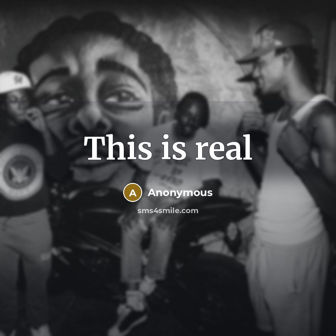 “This is real” quote by Anonymous