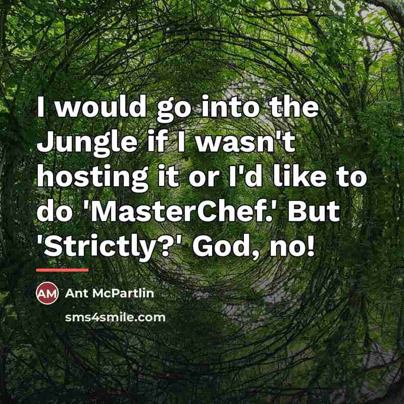 “I would go into the Jungle if I wasn't hosting…” quote by Ant McPartlin