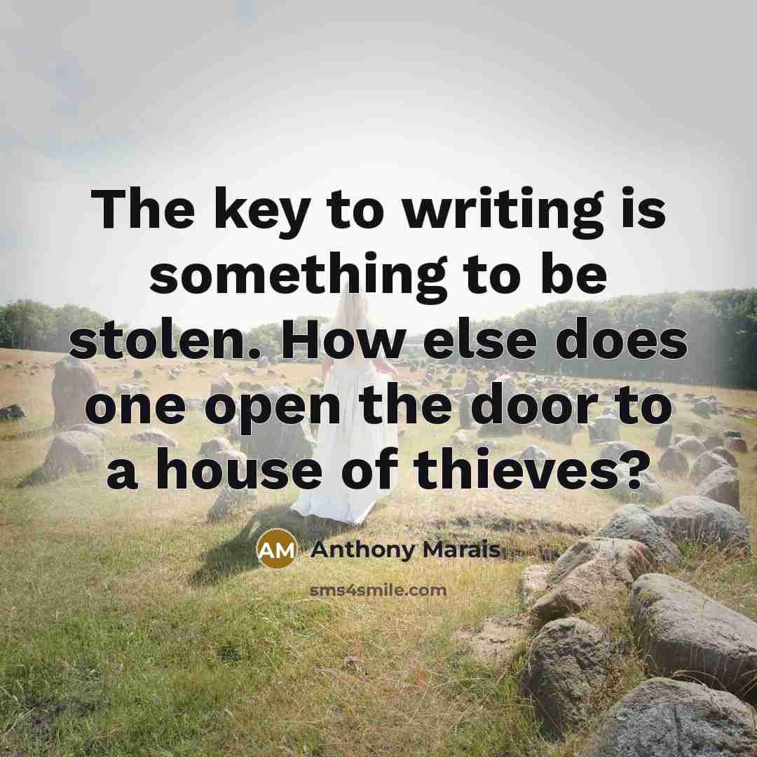 “The key to writing is something to be stolen. How…” quote by Anthony Marais