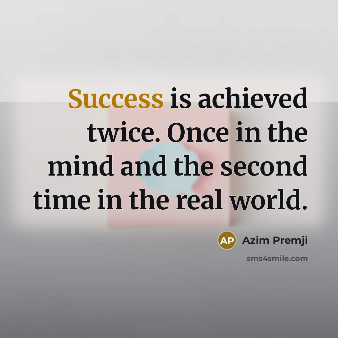 “Success is achieved twice. Once in the mind and the…” quote by Azim Premji