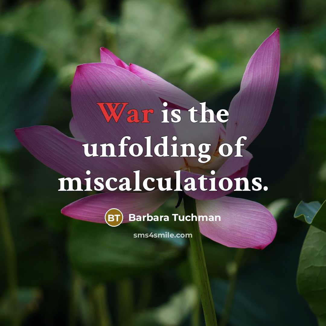 “War is the unfolding of miscalculations.…” quote by Barbara Tuchman