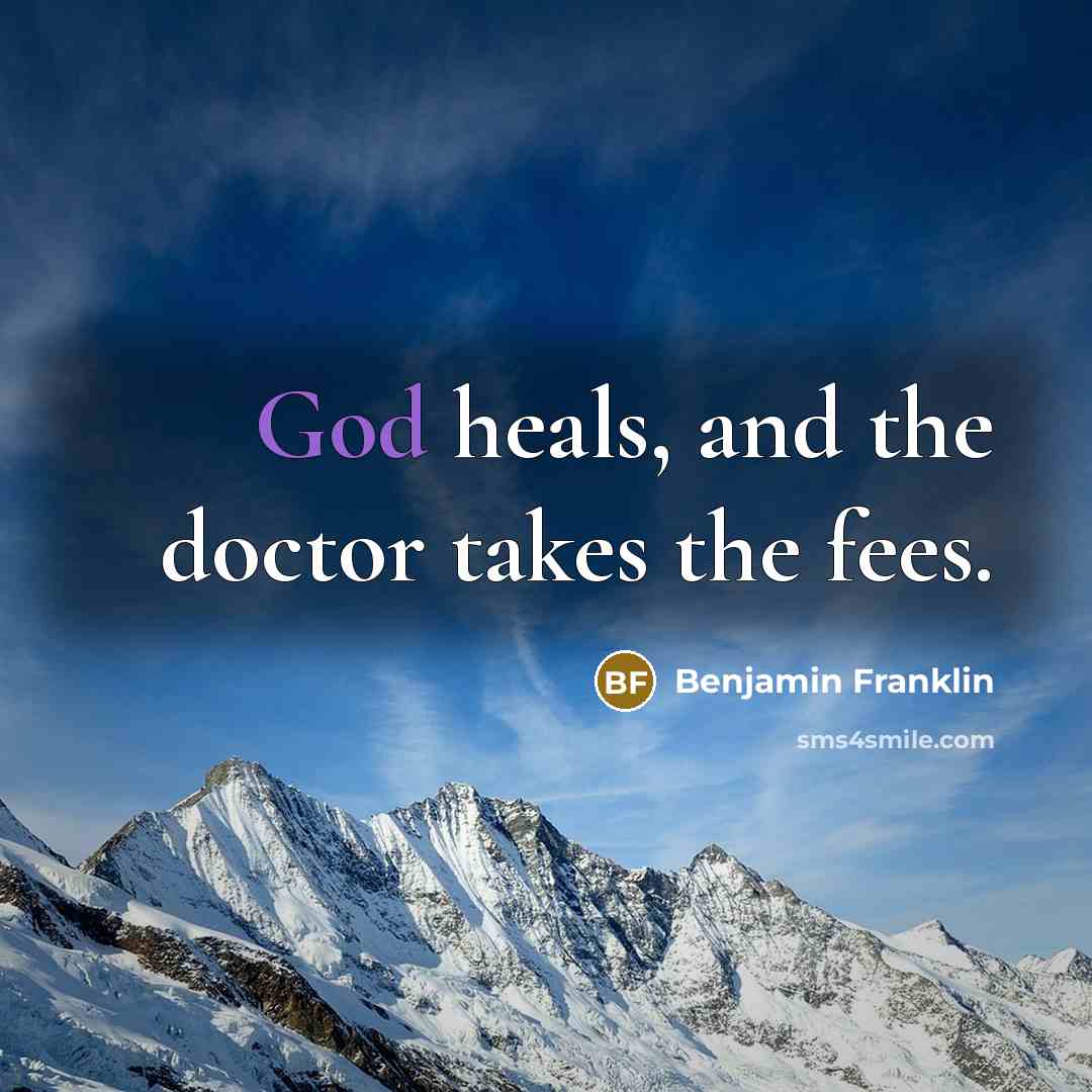 “God heals, and the doctor takes the fees.…” quote by Benjamin Franklin