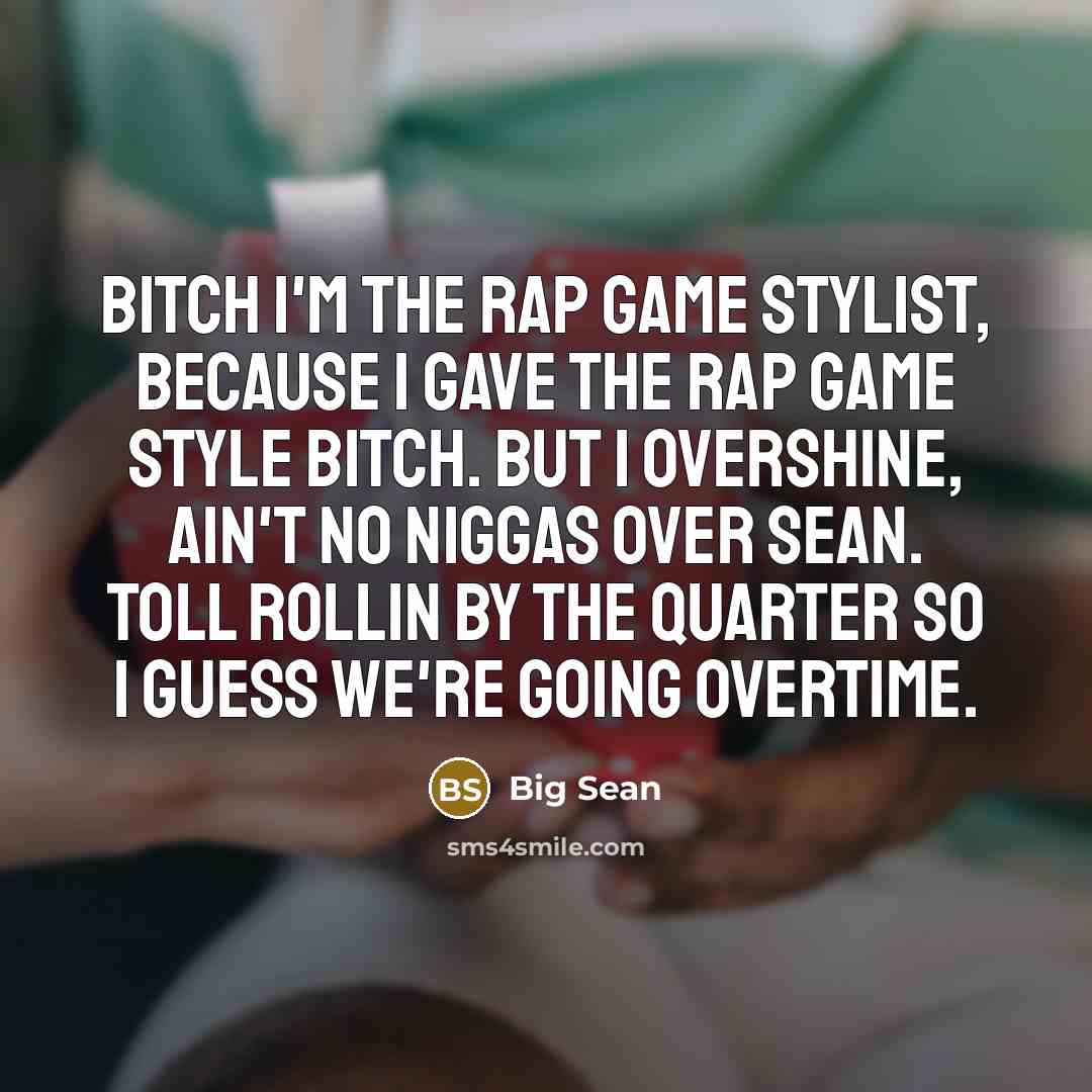 “Bitch I'm the rap game stylist, because I gave the…” quote by Big Sean