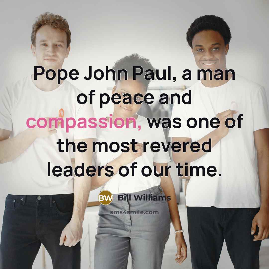 “Pope John Paul, a man of peace and compassion, was…” quote by Bill Williams