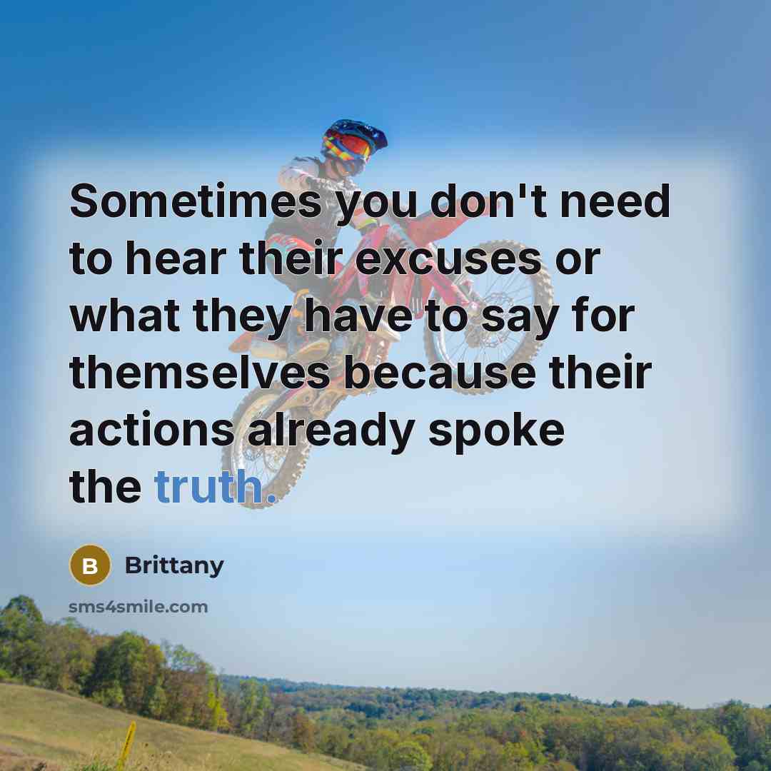“Sometimes you don't need to hear their excuses or what…” quote by Brittany