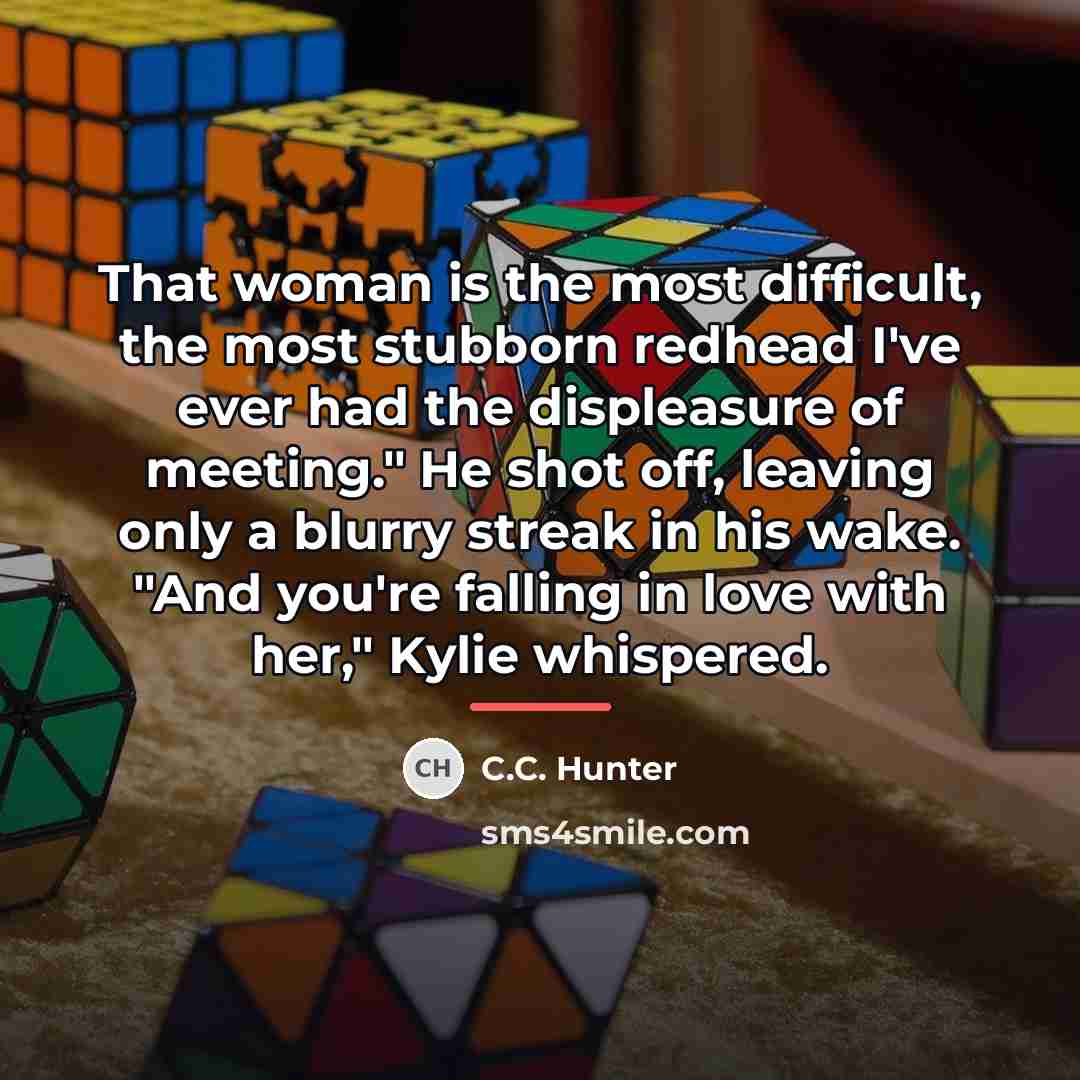 “That woman is the most difficult, the most stubborn redhead…” quote by C.C. Hunter