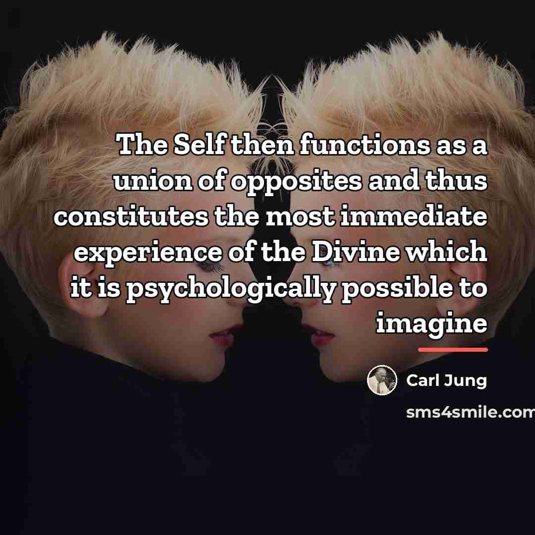 “The Self then functions as a union of opposites and…” quote by Carl Jung