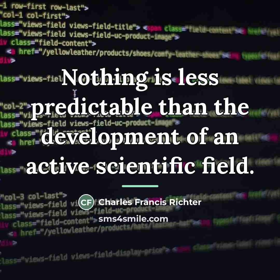 “Nothing is less predictable than the development of an active…” quote by Charles Francis Richter