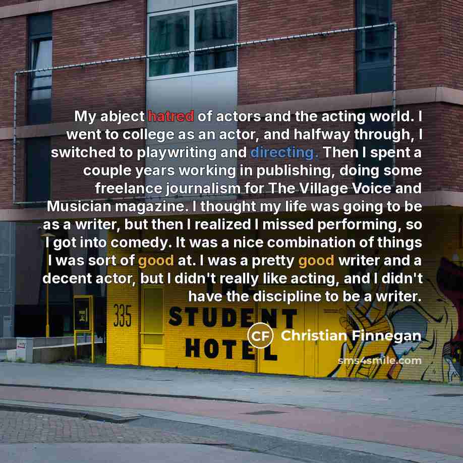 “My abject hatred of actors and the acting world. I…” quote by Christian Finnegan