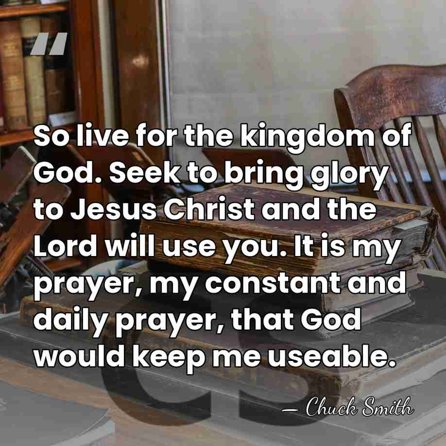 So live for the kingdom of God. Seek to bring glory to&hellip; - Chuck Smith