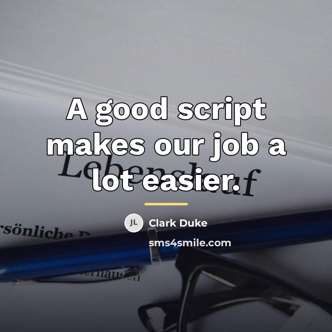 “A good script makes our job a lot easier.…” quote by Clark Duke
