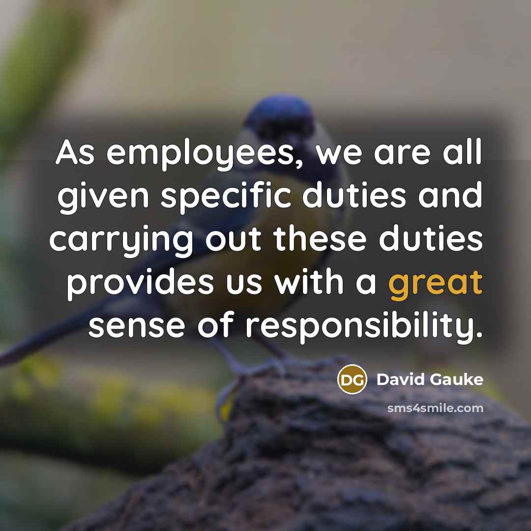 “As employees, we are all given specific duties and carrying…” quote by David Gauke