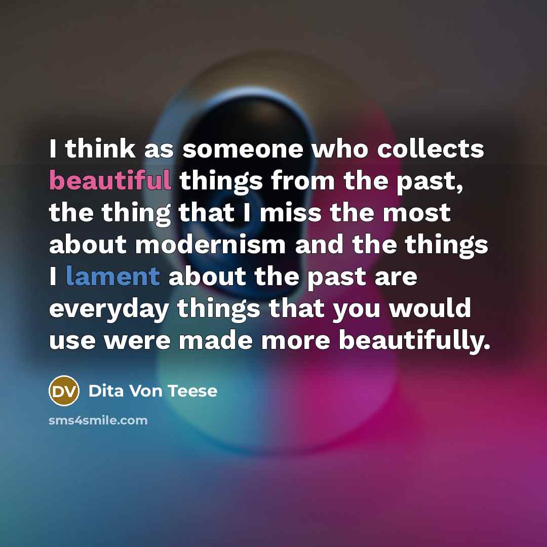 “I think as someone who collects beautiful things from the…” quote by Dita Von Teese