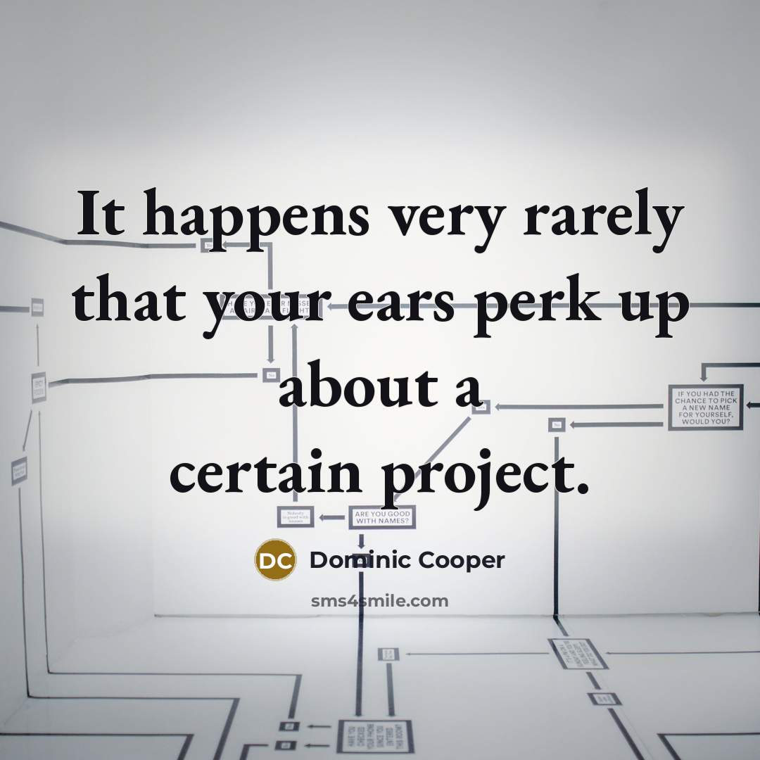 “It happens very rarely that your ears perk up about…” quote by Dominic Cooper